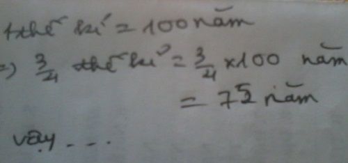 3/4 Thế Kỷ Bằng Bao Nhiêu Năm - Tìm Hiểu Quy Đổi Thời Gian Đơn Giản