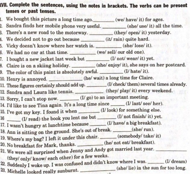 Complete The Sentences Using The Notes In Brackets The Verbs Can Be Present Tenses Or Past 