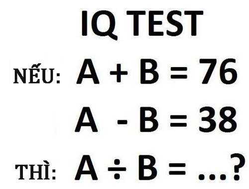 Nếu A + B = 76, A - B = 38, thì A / B = ?