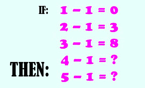 Nếu 1 - 1 = 0, 2 - 1 = 3, 3 - 1 = 8, thì 4 - 1 = ?, 5 - 1 = ?