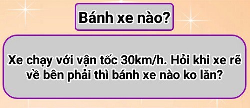 Xe chạy với vận tốc 30 km/h. Hỏi khi xe rẽ về bên phải thì bánh xe nào không lăn?