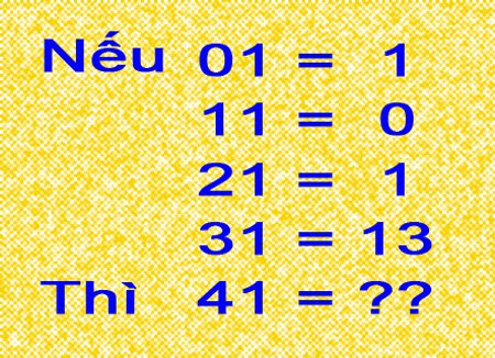 Tìm quy luật và điền số còn thiếu vào dấu ? Nếu 01 = 1, 11 = 0, 21 = 1, 31 = 13, Thì 41 = ?