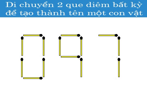 Di chuyển 2 que diêm bất kỳ để tạo thành tên một con vật