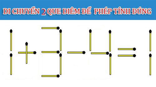 Di chuyển 2 que diêm để phép tính 1 + 3 - 4 = 1 có kết quả đúng