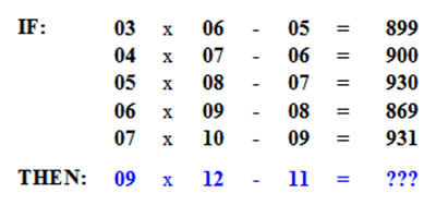 Nếu: 03 x 06 - 05 = 899, 04 x 07 - 06 = 900, 05 x 08 - 07 = 930, 06 x 09 - 08 = 869, 07 x 10 - 09 = 931. Thì 09 x 12 - 11 = ?