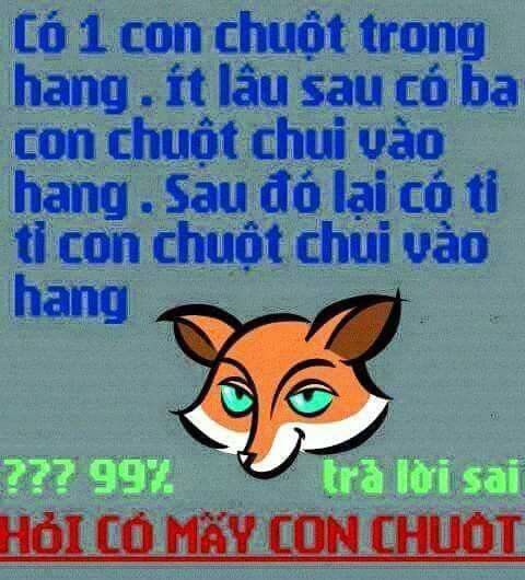 Có 1 con chuột trong hang. Ít lâu sau có ba con chuột chui vào hang. Sau đó lại có tỉ tỉ con chuột chui vào hang. Hỏi có mấy con chuột?