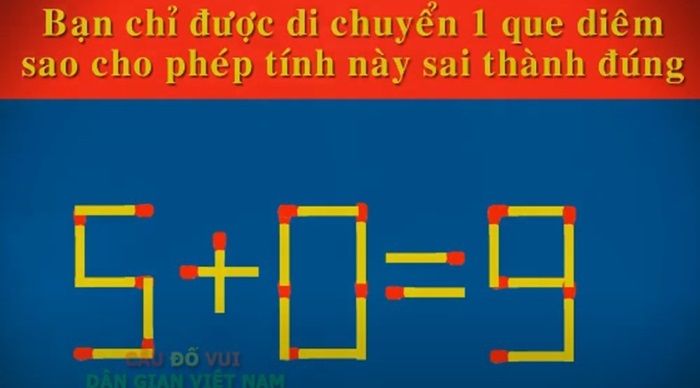 Bạn chỉ được di chuyển 1 que diêm, sao cho phép tình này sai thành đúng