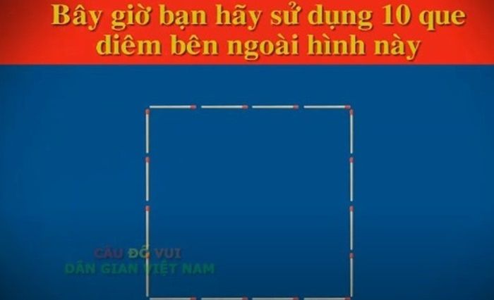 Bây giờ bạn hãy sử dụng 10 que diêm bên ngoài hình này để chia hình sau thành hai phần giống nhau về hình dạng, bằng nhau về kích cỡ?