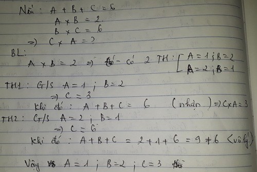 Tìm giá trị của A, B và C sau đó hoàn thành phép tính: Nếu A + B + C = 6, A x B = 2, B x C = 6, Thì C x A = ?