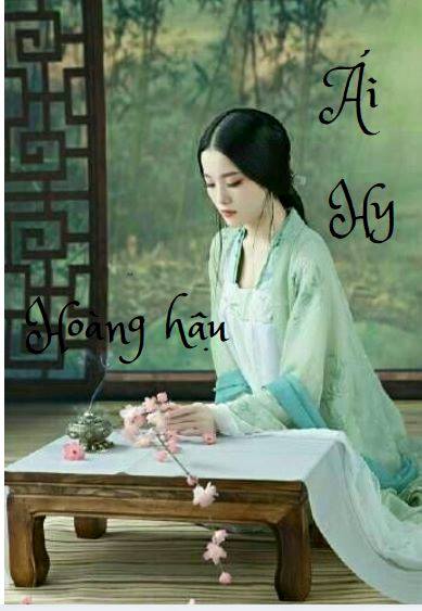 Ái Hy hoàng hậu,Ái Hy hoàng hậu - Chương 1,Đọc truyện Ái Hy hoàng hậu - Chương 1,Truyện ngôn tình,ngôn tình lãng mạn nhất,ngôn tình hay nhất