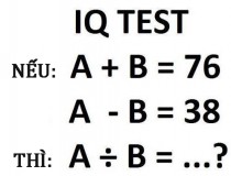 Nếu A + B = 76, A - B = 38, thì A / B = ?,đố vui IQ,đố vui iq có đáp án,đố vui hình ảnh