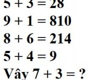 Nếu 5 + 3 = 28, 9 + 1 = 810, 8 + 6 = 214, 5 + 4 = 9, Vậy 7 + 3 = ?,đố vui IQ,đố vui iq có đáp án,đố vui hình ảnh