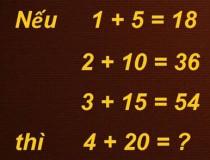 Nếu 1 + 5 = 18, 2 + 10 = 36, 3 + 15 = 54, thì 4 + 20 = ?,đố vui IQ,đố vui iq có đáp án,đố vui hình ảnh