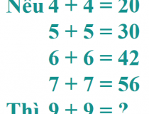 Nếu 4 + 4 = 20; 5 + 5 = 30; 6 + 6 = 42; 7 + 7 = 56; Thì 9 + 9 = ?,đố vui IQ,đố vui iq có đáp án,đố vui hình ảnh