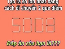 Tạo ra số lớn nhất bằng cách di chuyển 2 que diêm?,đố vui IQ,đố vui iq có đáp án,đố vui hình ảnh