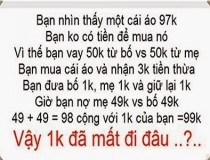 Bạn nhìn thấy một cái áo 97k, bạn không có tiền để mua nó. Vì thế bạn vay 50k từ bố với 50k từ mẹ,đố vui IQ,đố vui iq có đáp án,đố vui hình ảnh