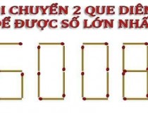 Di chuyển 2 que diêm để được con số lớn nhất?,đố vui IQ,đố vui iq có đáp án,đố vui hình ảnh