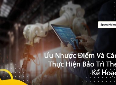 Ưu Nhược Điểm Và Cách Thực Hiện Bảo Trì Theo Kế ...