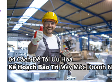 04 Cách Để Tối Ưu Hoá Kế Hoạch Bảo Trì Máy Móc ...