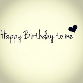 happy birthday to me