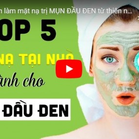 Top 10+ cách làm mặt nạ trị mụn đầu đen từ thiên nhiên