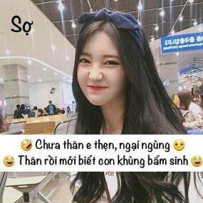 Mới gặp tưởng nhu mì, hiền lành, e thẹn thế nào. Hóa ra thân rồi mới biết nó điên còn hơn mình 