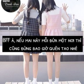 BFF nak đừng bao giờ wên teo thêm 1 lần nào nx nhea~