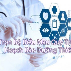 [ĐỘC QUYỀN]: Trọn Bộ Biểu Mẫu Quy Trình & Kế Hoạch Bảo Dưỡng Trang Thiết Bị Y Tế