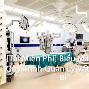 [Tải Miễn Phí] Biểu Mẫu Chuẩn: Quy Trình Quản Lý Vật Tư Thiết Bị Y Tế