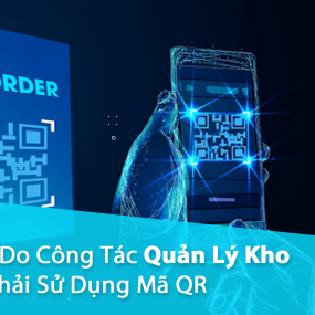 05 Lý Do Công Tác Quản Lý Kho Cần Phải Sử Dụng Mã QR