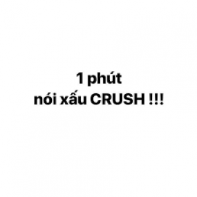 hôm nay mị sẽ đề cập đến 1 chữ CRUSH