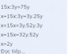 tớ sửa đề thành 15^x : 3^y = 75^y