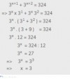 3^x+1 + 3^x+2 = 4 x 81<br />3^x+1 + 3^x+2 = 324