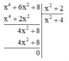 <p>(x4 + 6x2 + 8) : (x2 + 2)</p><p>Thực hiện đặt tính phép chia đa thức như sau:</p><p> </p><p>Vậy (x4 + 6x2 + 8) : (x2 + 2) = x2 + 4.</p>